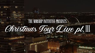 Christmas Tour Live Pt. III | The Worship Initiative
