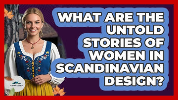 What Are The Untold Stories Of Women In Scandinavian Design? - Unmapping Scandinavia