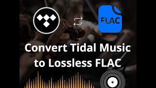 How to Convert Tidal Music to Lossless FLAC Format