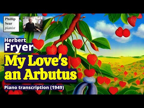 Herbert Fryer: My Love's an Arbutus (piano transcr...