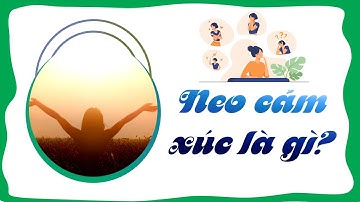 Đã ai biết về Neo cảm xúc chưa? Phương pháp này giúp ích với tâm lý mỗi con người