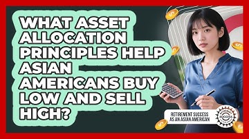 What Asset Allocation Principles Help Asian Americans Buy Low And Sell High?