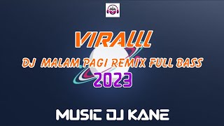 DJ MALAM PAGI REMIX FULL BASS 2023