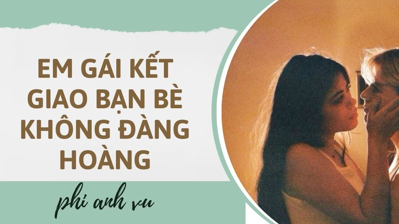 [Truyện Audio] Em Gái Kết Giao Bạn Bè Không Đàng Hoàng | Phi Anh Vũ