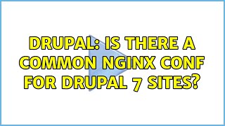 Drupal: Is there a common nginx conf for Drupal 7 sites (4 Solutions!!)