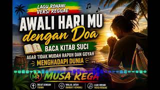 🎵 AWALI HARI MU DENGAN DOA 🙏 | Lagu Rohani Versi Reggae Terbaru 2026 | Musa Rega