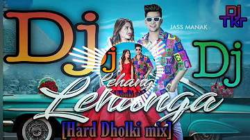 Lehanga [Hard Dholki Mix] || Dj Remix || New Punjabi Dj Song || Jass manak || Dj Tkr