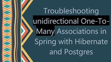 Troubleshooting unidirectional One-To-Many Associations in Spring with Hibernate and Postgres