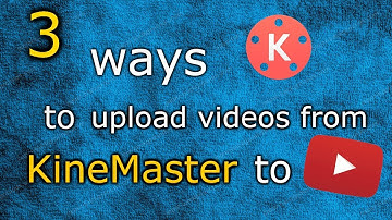 3 WAYS To Upload Your Video From Kinemaster To YouTube!  (2018)