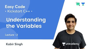 KickStart C++ | Understanding the Variables | Lec 2 | C++ | Easy Code | Kabir Singh