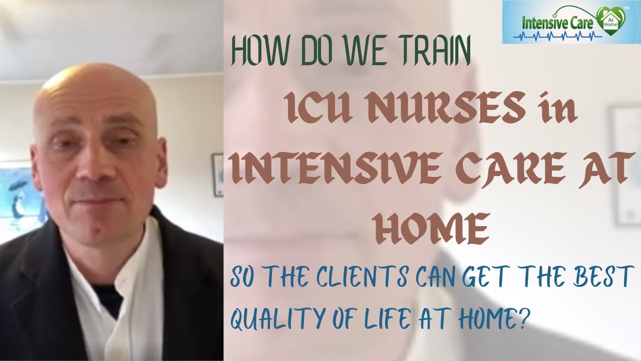 How we Train ICU Nurses in Intensive Care at Home so Clients can Get