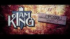 I Am King - Impossible (Shontelle Cover) - Durasi: 3.47. I Am King - Impossible (Shontelle Cover) - Durasi: 3.47.