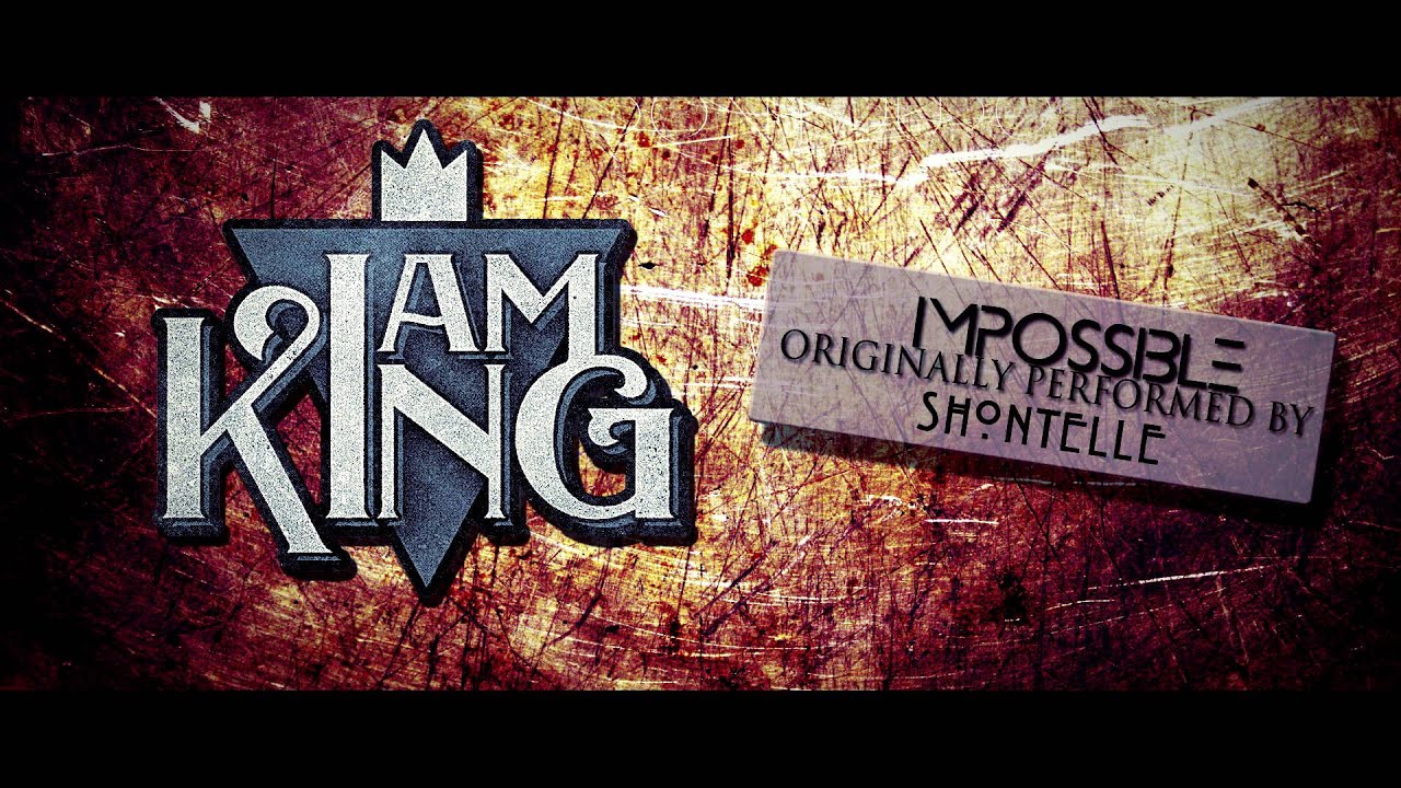 I Am King Impossible Shontelle Cover Youtube