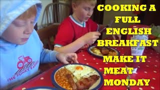 COOKING A FULL ENGLISH BREAKFAST.  MAKE IT MEAT MONDAY