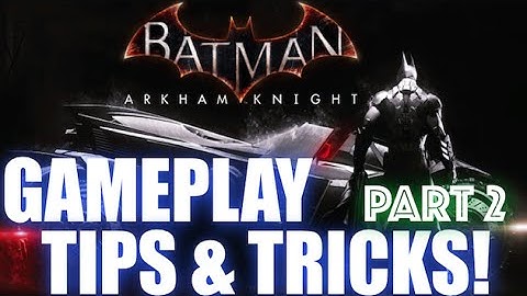 Batman Arkham Knight tips and tricks! - PART 2