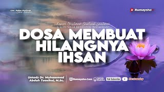 Dosa Membuat Hilangnya Ihsan - Ustadz Dr.M Abduh Tuasikal. M.Sc