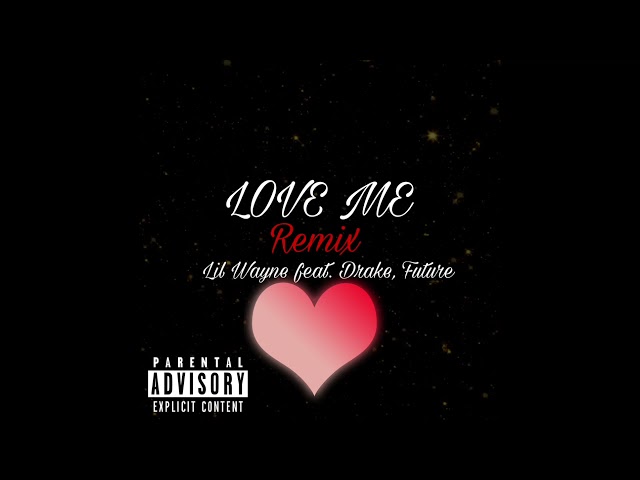 Lil Wayne - Love Me Remix (feat. Drake, Future) class=