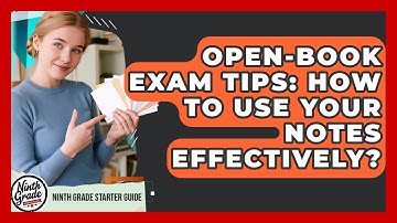 Open-Book Exam Tips: How To Use Your Notes Effectively? - Ninth Grade Starter Guide