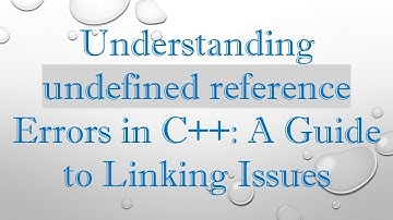 Understanding undefined reference Errors in C+ + : A Guide to Linking Issues