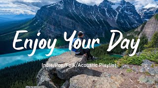 Enjoy Your Day☘️ Best Indie Songs to Brighten Your Day 🌞 (2024) Indie/Pop/Folk/Acoustic Playlist