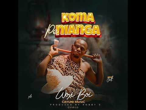 KOMA PE NIANGA BY WOXI BOI CAYUNI MUSIC 