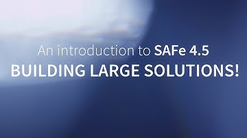 An Introduction to SAFe 4.5: Building Large Solutions!