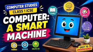 Computer: A Smart Machine | Computer Studies Class 1 ICSE
