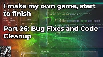 I make my own game, start to finish (Devlog) - Part 26: Bug Fixes and Code Cleanup