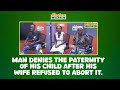 Man denies the paternity of his child after his wife refused to abort it.