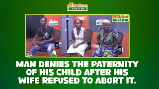 Man denies the paternity of his child after his wife refused to abort it.