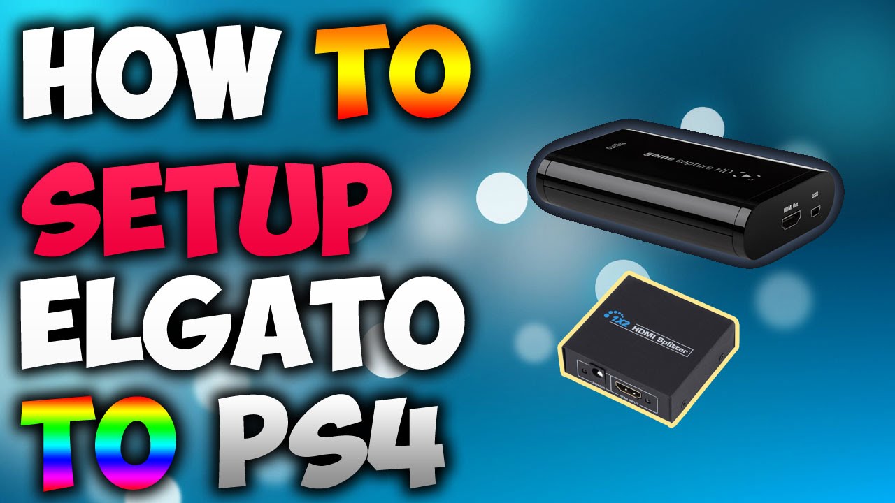 "How to Setup the Elgato Game Capture HD for PS4" - HDMI Splitter - YouTube
