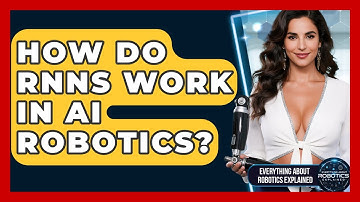 How Do RNNs Work In AI Robotics? - Everything About Robotics Explained