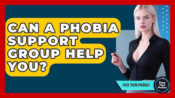 Can A Phobia Support Group Help You? - Face Your Phobias