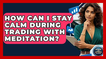 How Can I Stay Calm During Trading With Meditation? - Stock and Options Playbook