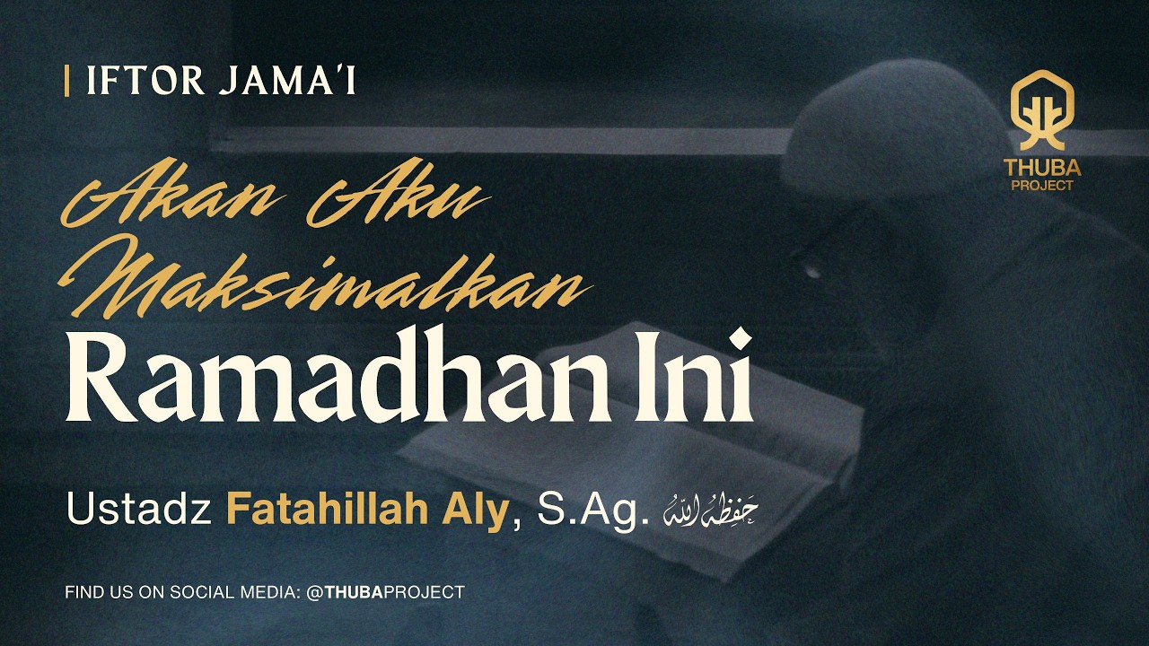 Akan Aku Maksimalkan Ramadhan Ini | Ustadz Fatahillah Aly, S.Ag