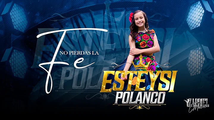 Esteysi Polanco Castillo  No Pierdas La Fe (Video ...
