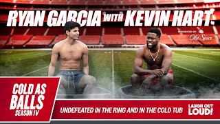 Ryan Garcia Talks To Kevin Hart about becoming the best and his next fight | Cold As Balls S4