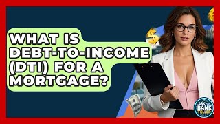 What Is Debt-to-Income (DTI) For A Mortgage? - Ask Your Bank Teller