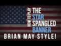 How Queen’s Brian May Would Play the Star Spangled Banner