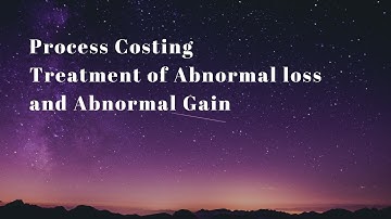 Process Costing | Advance cost accounting | Treatment of Abnormal loss and Abnormal gain
