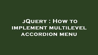 jQuery : How to implement multilevel accordion menu