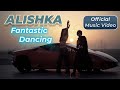 ALISHKA - Fantastic Dancing (Official Music Video)