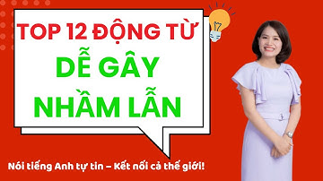TOP 12 Động Từ Dễ Gây Nhầm Lẫn – Giải Thích Siêu Dễ Hiểu