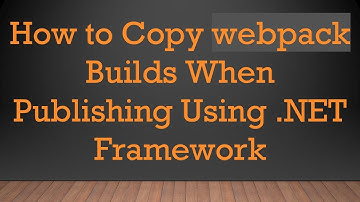 How to Copy webpack Builds When Publishing Using .NET Framework