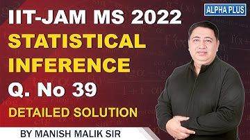 IIT-JAM MS 2022 Statistical Inference Q. No 39 Detailed Solution By Manish Malik Sir #iitjam