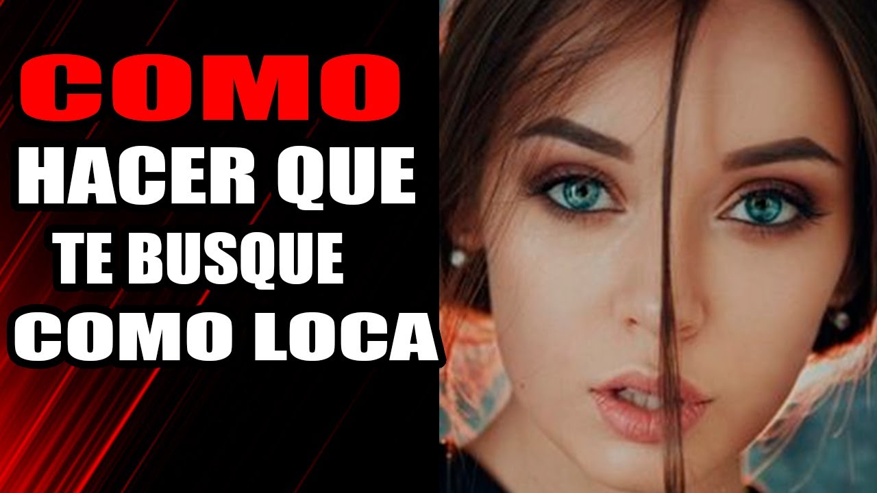 Como Hacer Que Una Mujer Me Busque Desesperadamente www.youtube.com