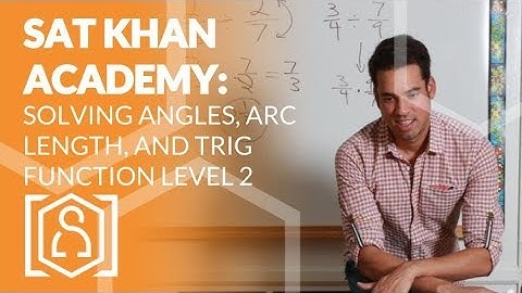 SAT Khan Academy Solving Angles, Arc Length, and Trig Function Problems Level 2 (sat math help)