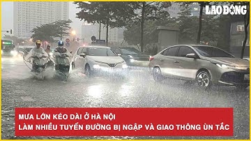 Mưa lớn kéo dài ở Hà Nội làm nhiều tuyến đường bị ngập và giao thông ùn tắc