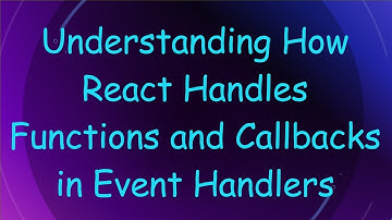 Understanding How React Handles Functions and Callbacks in Event Handlers