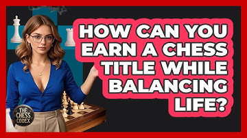 How Can You Earn A Chess Title While Balancing Life? - The Chess Codex